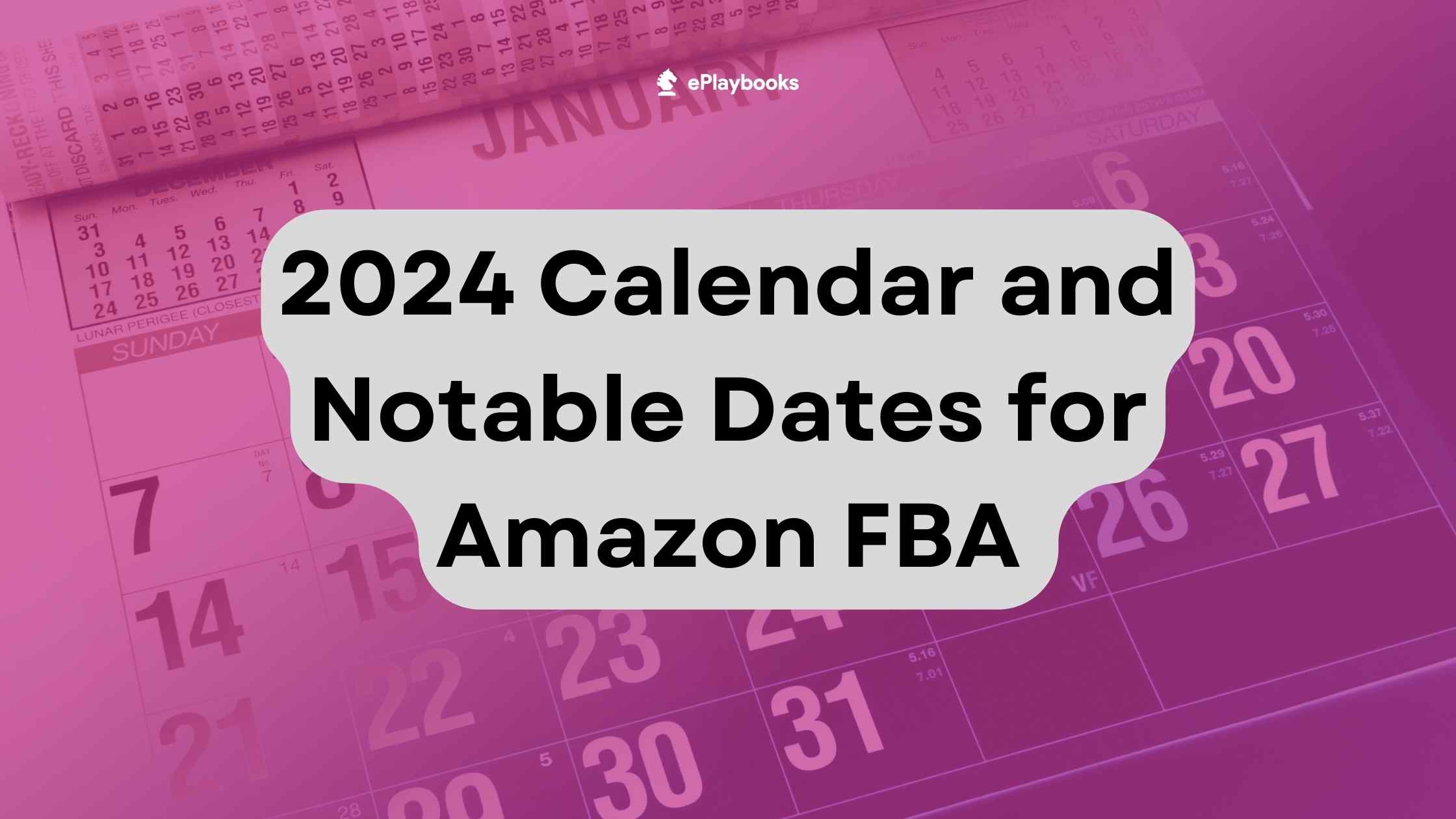 2024 Calendar and Notable Dates for Amazon FBA